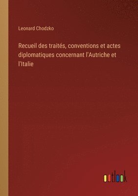 Recueil des traits, conventions et actes diplomatiques concernant l'Autriche et l'Italie 1