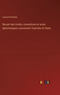 bokomslag Recueil des traits, conventions et actes diplomatiques concernant l'Autriche et l'Italie