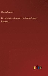 bokomslag Le cabaret de Gaubert par Mme Charles Reybaud
