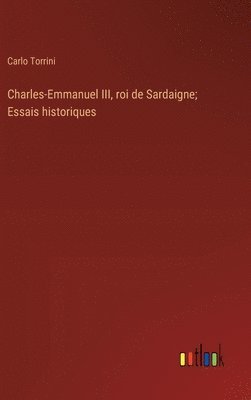 bokomslag Charles-Emmanuel III, roi de Sardaigne; Essais historiques