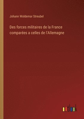 bokomslag Des forces militaires de la France compares a celles de l'Allemagne