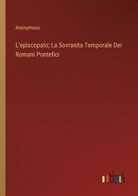 bokomslag L'episcopato; La Sovranita Temporale Dei Romani Pontefici