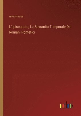 bokomslag L'episcopato; La Sovranita Temporale Dei Romani Pontefici