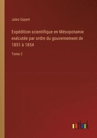 bokomslag Expdition scientifique en Msopotamie excute par ordre du gouvernement de 1851  1854