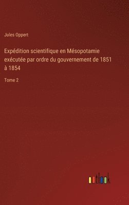 bokomslag Expdition scientifique en Msopotamie excute par ordre du gouvernement de 1851  1854