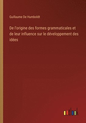 De l'origine des formes grammaticales et de leur influence sur le dveloppement des ides 1