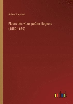 bokomslag Fleurs des vieux poètes liégeois (1550-1650)