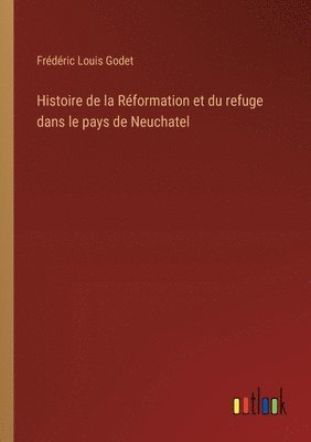bokomslag Histoire de la Rformation et du refuge dans le pays de Neuchatel