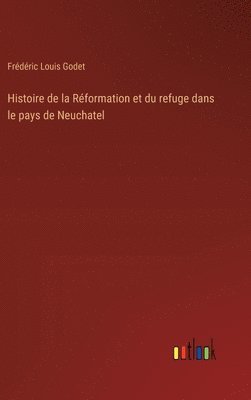 bokomslag Histoire de la Rformation et du refuge dans le pays de Neuchatel