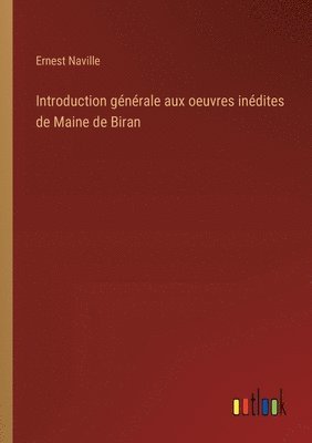 bokomslag Introduction gnrale aux oeuvres indites de Maine de Biran