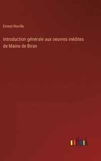 bokomslag Introduction gnrale aux oeuvres indites de Maine de Biran