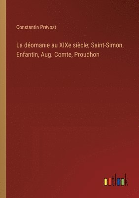 La domanie au XIXe sicle; Saint-Simon, Enfantin, Aug. Comte, Proudhon 1