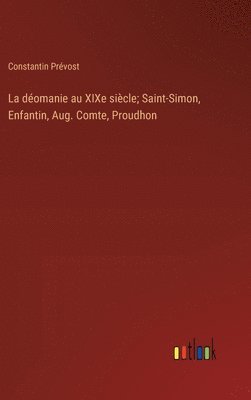 La domanie au XIXe sicle; Saint-Simon, Enfantin, Aug. Comte, Proudhon 1