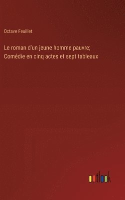 bokomslag Le roman d'un jeune homme pauvre; Comdie en cinq actes et sept tableaux