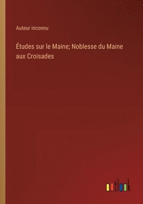 bokomslag tudes sur le Maine; Noblesse du Maine aux Croisades