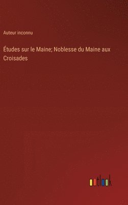 bokomslag tudes sur le Maine; Noblesse du Maine aux Croisades