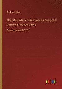 bokomslag Opérations de l'armée roumaine pendant a guerre de l'independance