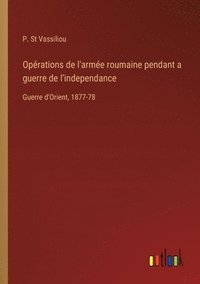 bokomslag Oprations de l'arme roumaine pendant a guerre de l'independance