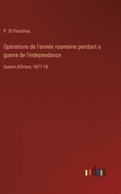 bokomslag Opérations de l'armée roumaine pendant a guerre de l'independance