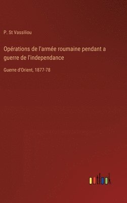 Oprations de l'arme roumaine pendant a guerre de l'independance 1
