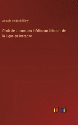 bokomslag Choix de documents indits sur l'histoire de la Ligue en Bretagne