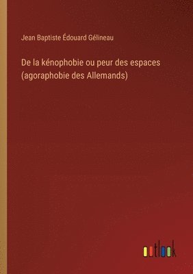 De la knophobie ou peur des espaces (agoraphobie des Allemands) 1