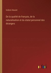 bokomslag De la qualit de franais, de la naturalisation et du statut personnel des trangers