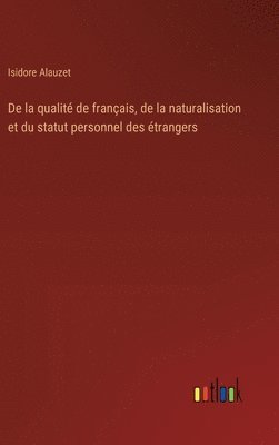 bokomslag De la qualit de franais, de la naturalisation et du statut personnel des trangers