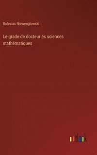 bokomslag Le grade de docteur s sciences mathmatiques