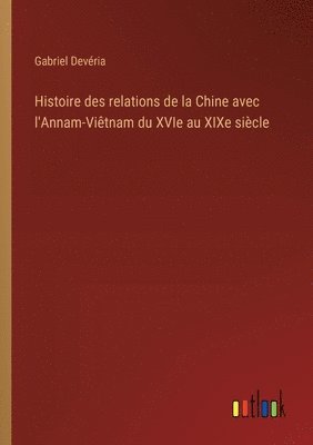 Histoire des relations de la Chine avec l'Annam-Vitnam du XVIe au XIXe sicle 1