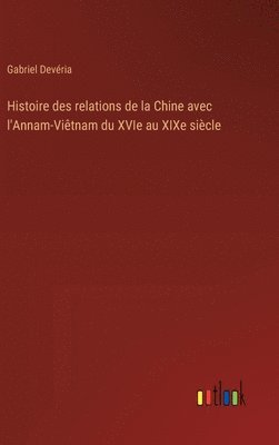 bokomslag Histoire des relations de la Chine avec l'Annam-Vitnam du XVIe au XIXe sicle