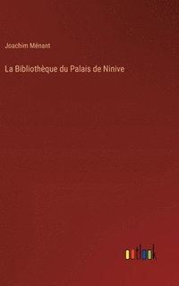 bokomslag La Bibliothque du Palais de Ninive