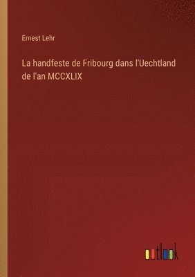 Ernest Lehr - handfeste de Fribourg dans l'Uechtland de l'an MCCXLIX, Häftad