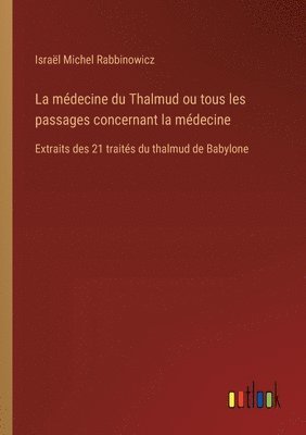 bokomslag médecine du Thalmud ou tous les passages concernant la médecine