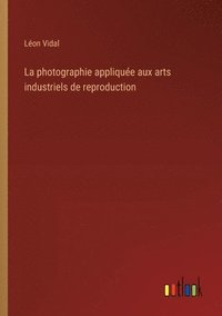 bokomslag photographie appliquée aux arts industriels de reproduction