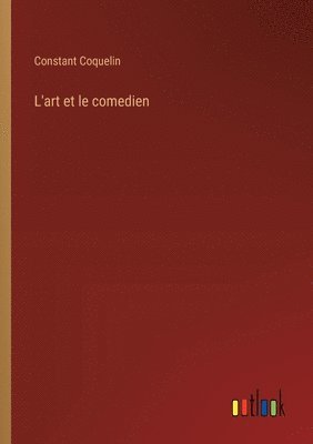 Constant Coquelin - L'art et le comedien, Häftad