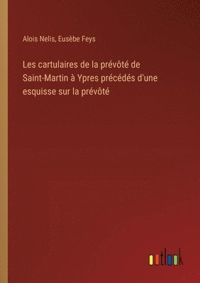 bokomslag Les cartulaires de la prvt de Saint-Martin  Ypres prcds d'une esquisse sur la prvt