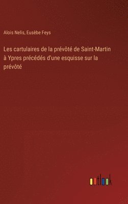 bokomslag Les cartulaires de la prvt de Saint-Martin  Ypres prcds d'une esquisse sur la prvt