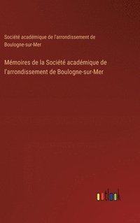 bokomslag Mmoires de la Socit acadmique de l'arrondissement de Boulogne-sur-Mer