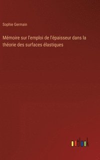 bokomslag Mmoire sur l'emploi de l'paisseur dans la thorie des surfaces lastiques