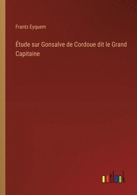 bokomslag tude sur Gonsalve de Cordoue dit le Grand Capitaine