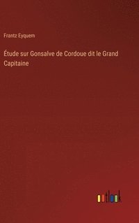 bokomslag tude sur Gonsalve de Cordoue dit le Grand Capitaine