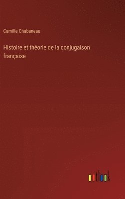 bokomslag Histoire et théorie de la conjugaison française