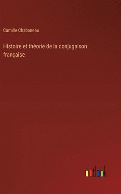 bokomslag Histoire et thorie de la conjugaison franaise