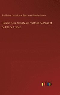 bokomslag Bulletin de la Socit de l'histoire de Paris et de l'Ile-de-France