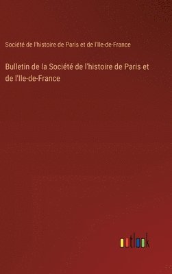 Bulletin de la Socit de l'histoire de Paris et de l'Ile-de-France 1