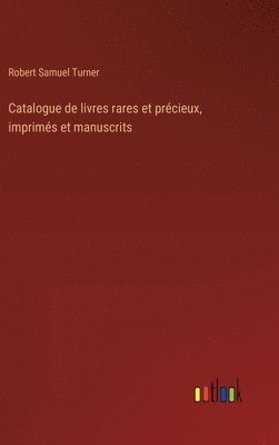 Catalogue de livres rares et prcieux, imprims et manuscrits 1