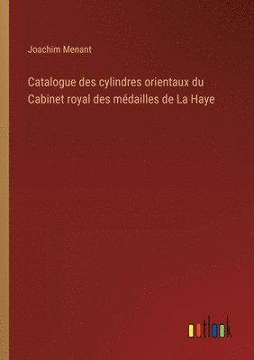 bokomslag Catalogue des cylindres orientaux du Cabinet royal des mdailles de La Haye