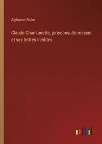bokomslag Claude Chansonette, jurisconsulte messin, et ses lettres indites