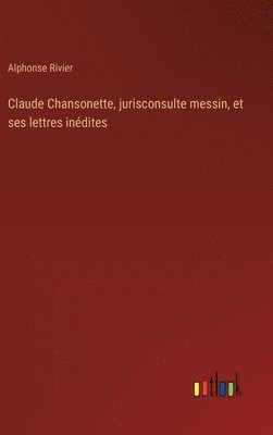 bokomslag Claude Chansonette, jurisconsulte messin, et ses lettres indites